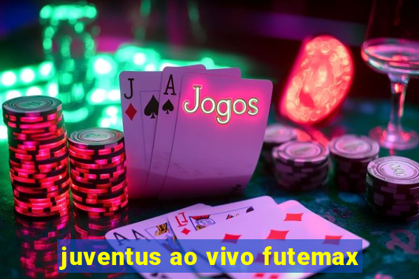 juventus ao vivo futemax